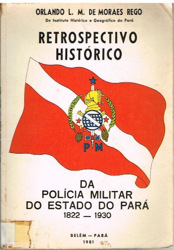 Retrospectivo HIstórico da Polícia Militar do Estado do Pará 1822-1930